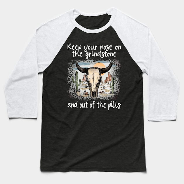Keep Your Nose On The Grindstone And Out Of The Pills Bull Deserts Cactus Baseball T-Shirt by Creative feather